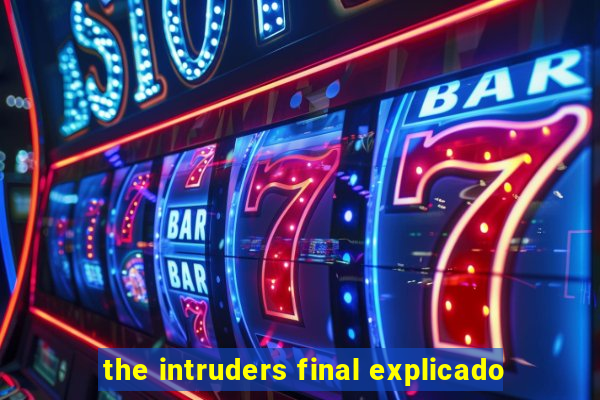 the intruders final explicado